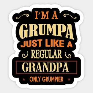 I'm a grumpa just like a regular grandpa only grumpier Sticker